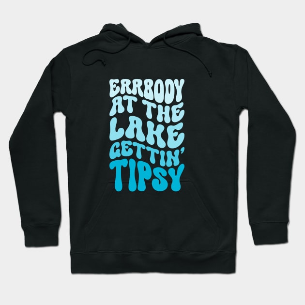 Errbody At The Lake Gettin' Tipsy Lake life Summer Vacation Hoodie by Nisrine